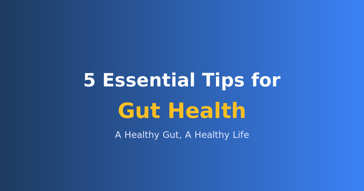 5 Essential Tips for Better Gut Health